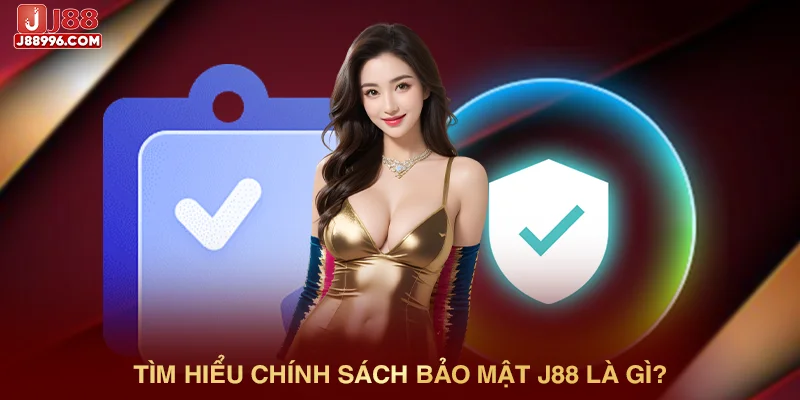 Tìm hiểu chính sách bảo mật J88 là gì?