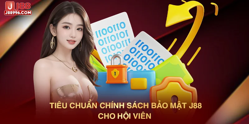 Tiêu chuẩn chính sách bảo mật J88 cho hội viên