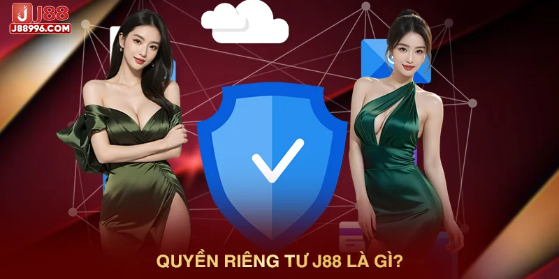 Quyền riêng tư J88 là gì?