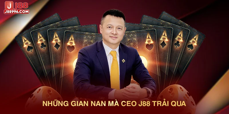 Những gian nan mà CEO J88 trải qua