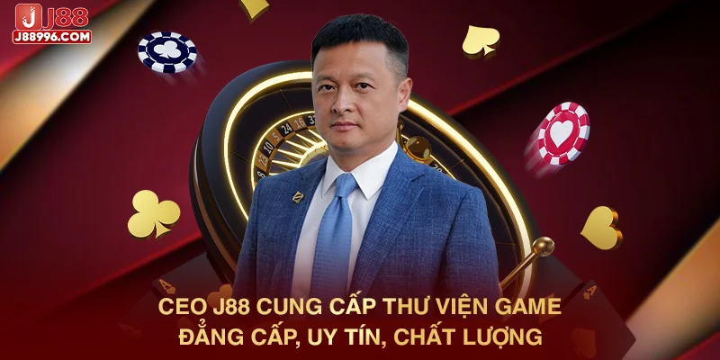 CEO J88 cung cấp thư viện game đẳng cấp, uy tín, chất lượng 