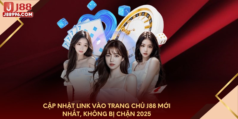 Cập nhật link vào trang chủ J88 mới nhất, không bị chặn 2025