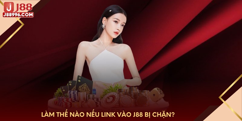 Làm thế nào nếu link vào j88 bị chặn?