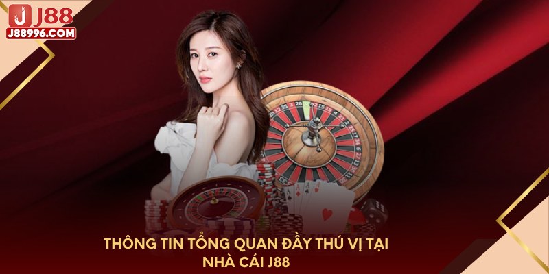 Thông tin tổng quan đầy thú vị tại nhà cái J88